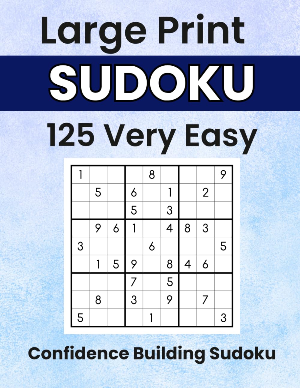 Confidence Building Sudoku: 125 Very Easy Large Print Puzzles for Beginners, Seniors, and Relaxed, Frustration-Free Solving (Sudoku With a Smile)