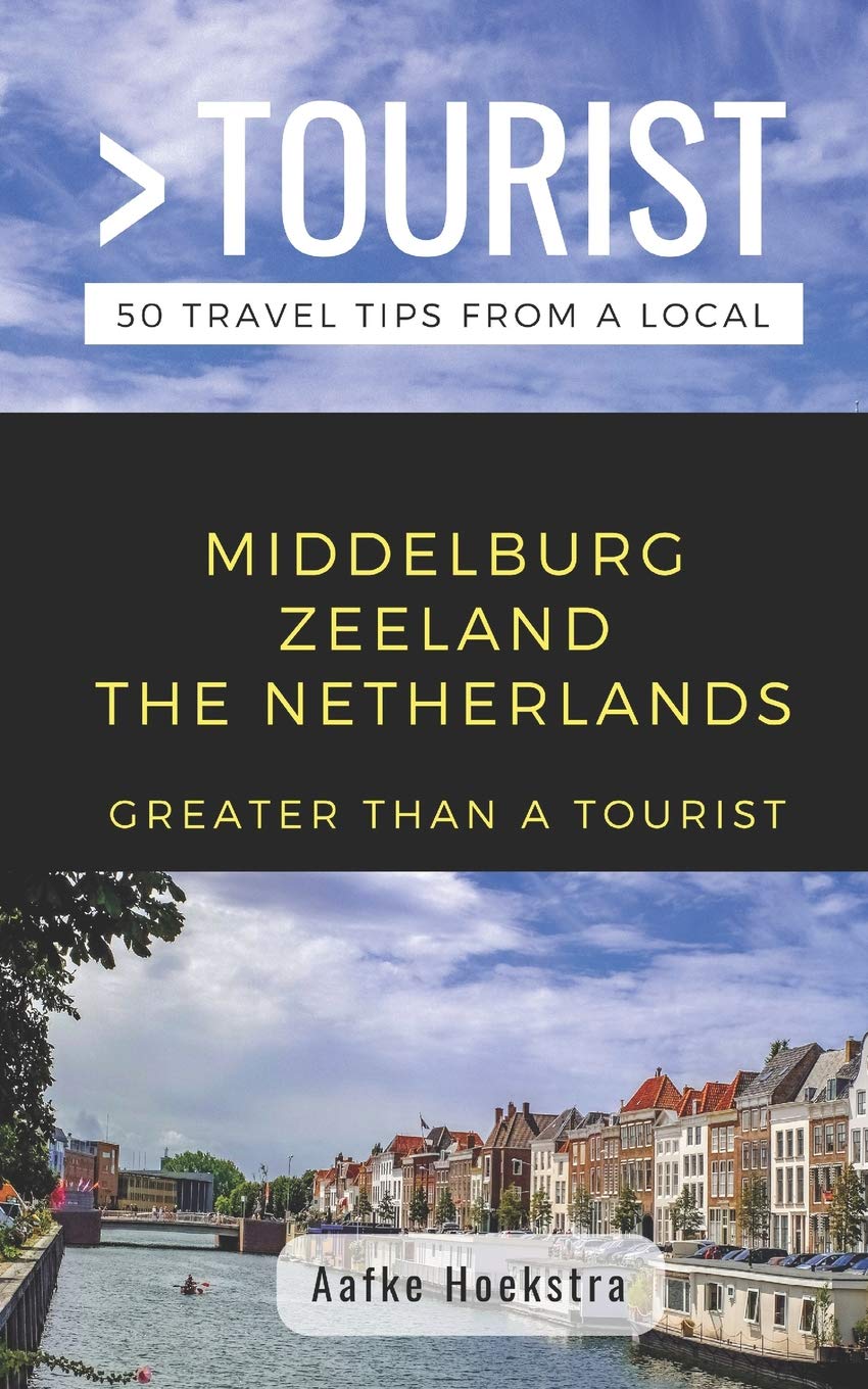 GREATER THAN A TOURIST- MIDDELBURG ZEELAND THE NETHERLANDS: 50 Travel Tips from a Local: 423 (Greater Than a Tourist: Worldwide Travel Tips from ... Gems, Cultural Insights, and Authentic Exper)