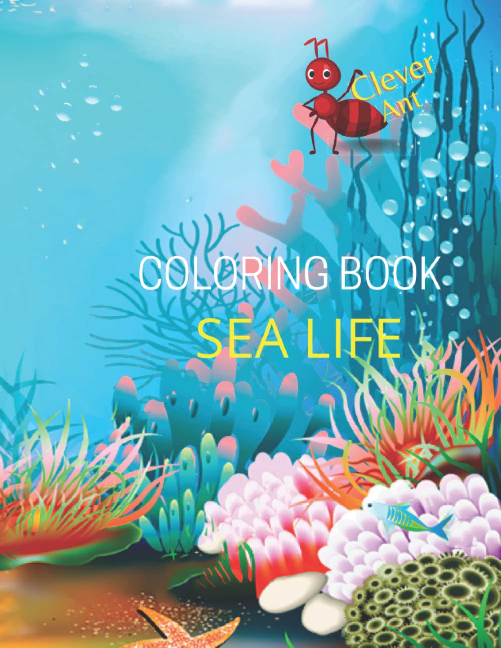 Wonderful Coloring Book Sea Life Animals and their amazing coral reefs and sea life habitats By Clever Ant