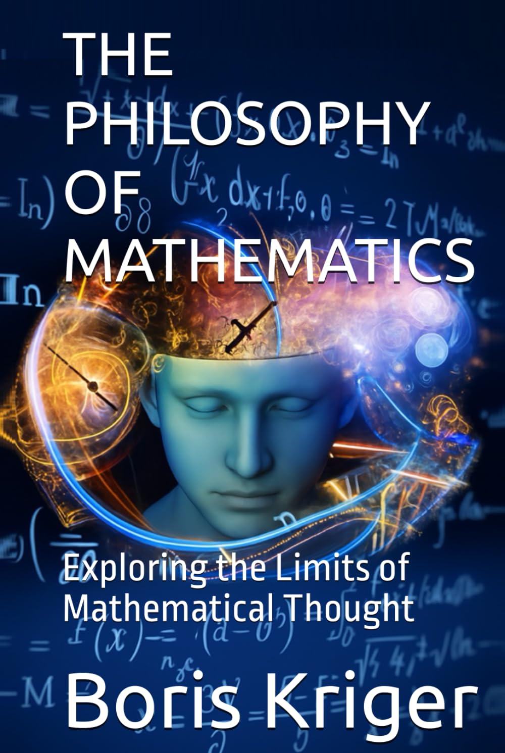 THE PHILOSOPHY OF MATHEMATICS: Exploring the Limits of Mathematical Thought (SCIENCE AND COSMOS)