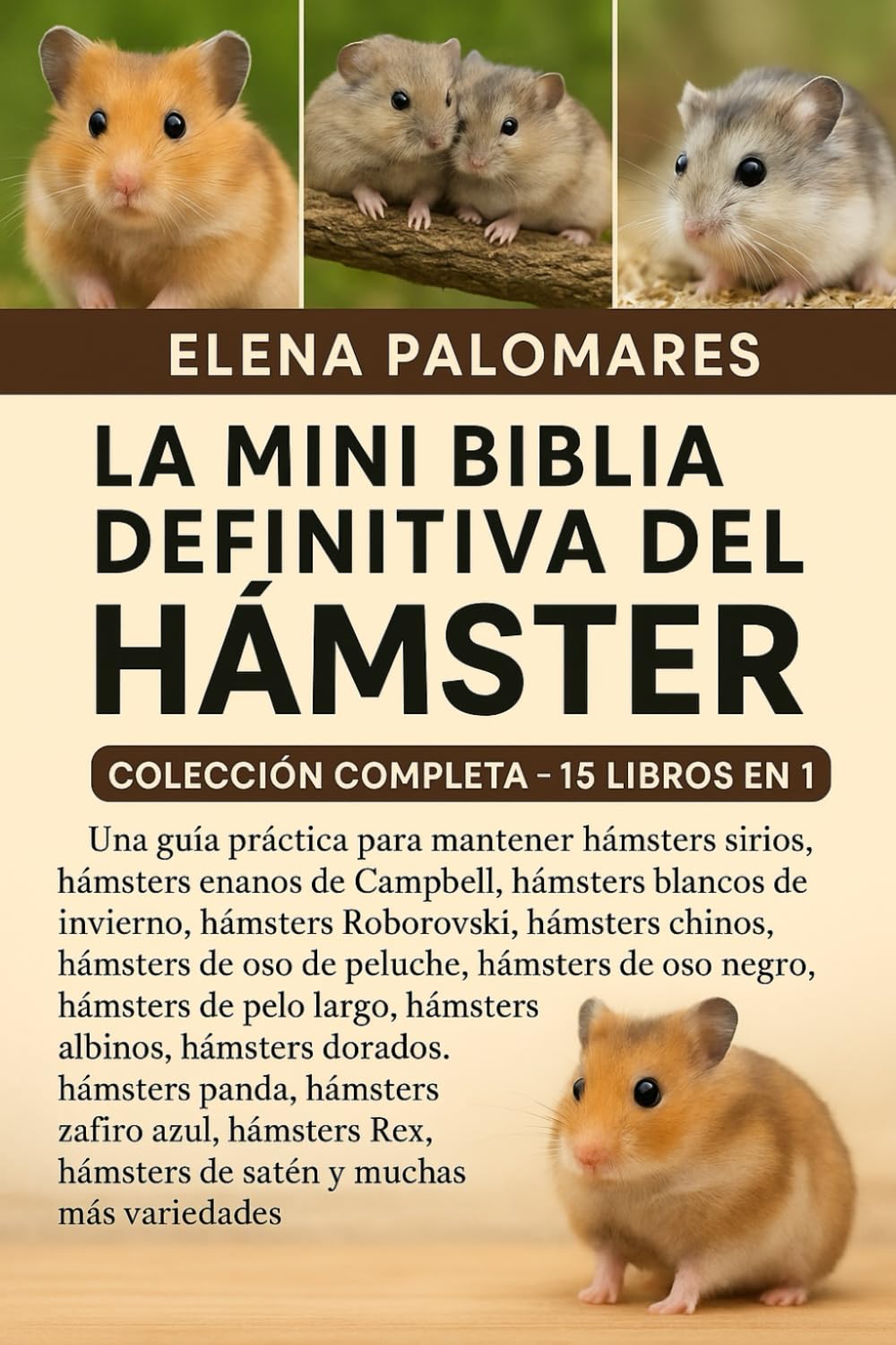 LA MINI BIBLIA DEFINITIVA DEL HÁMSTER: COLECCIÓN COMPLETA - 15 LIBROS EN 1: Una guía práctica para mantener hámsters sirios, hámsters enanos de ... hámsters chinos, hámsters de oso de...
