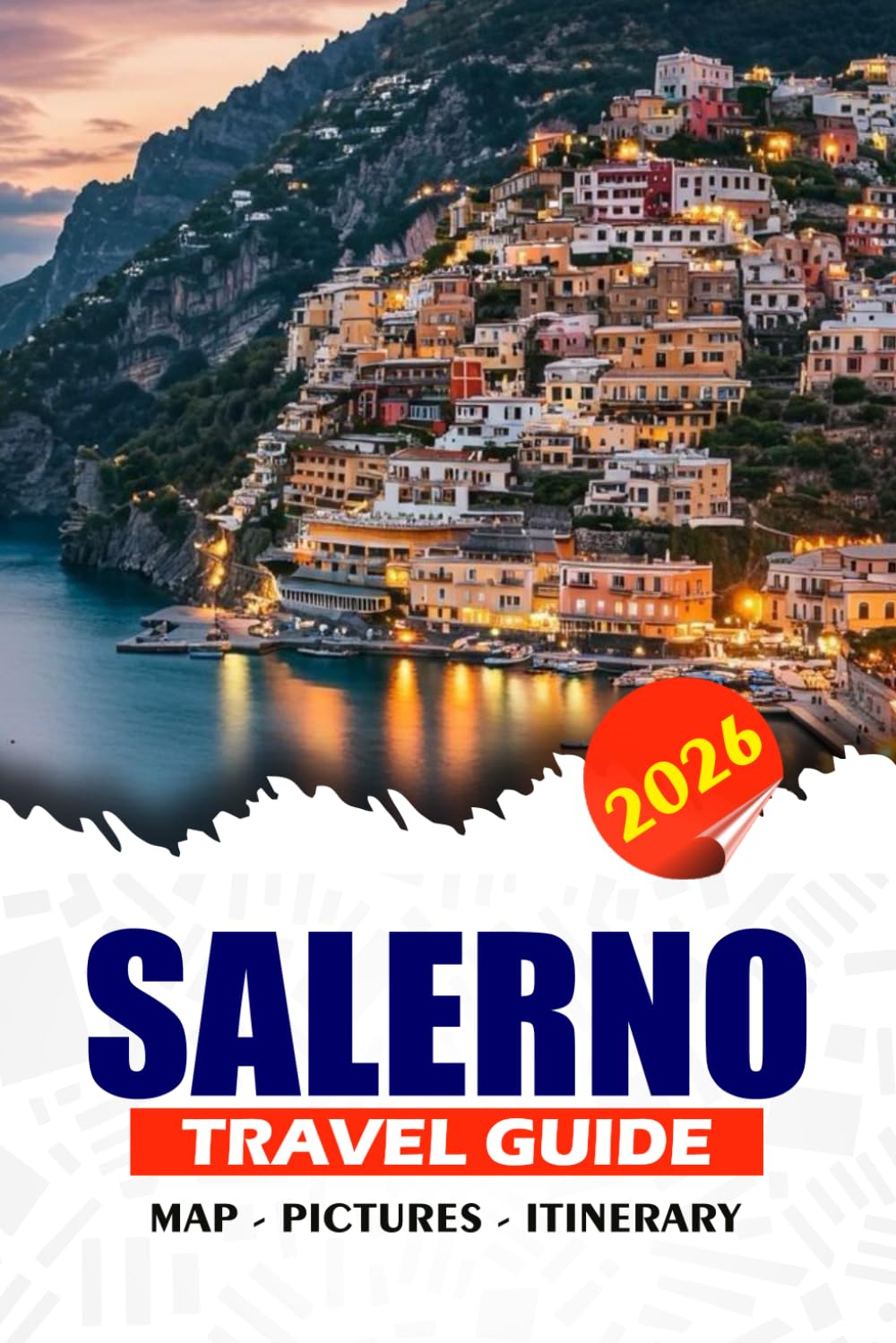 SALERNO TRAVEL GUIDE 2026: Discover Italy’s Hidden Coastal Gem: Itineraries, Local Secrets, Authentic Adventures and Beyond