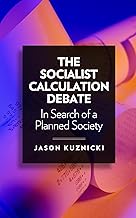 The Socialist Calculation Debate: In Search of a Planned Society