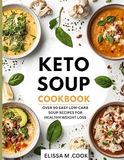 KETO SOUP COOK BOOK: Over 90 easy Low-Carb soup recipes for healthy weight loss