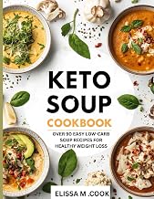 KETO SOUP COOK BOOK: Over 90 easy Low-Carb soup recipes for healthy weight loss