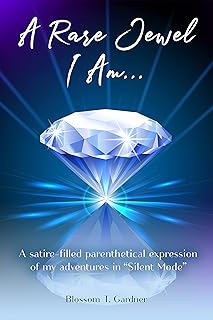 A Rare Jewel I Am . . .: (A satire-filled parenthetical expresssion of my adventures in "Silent Mode")