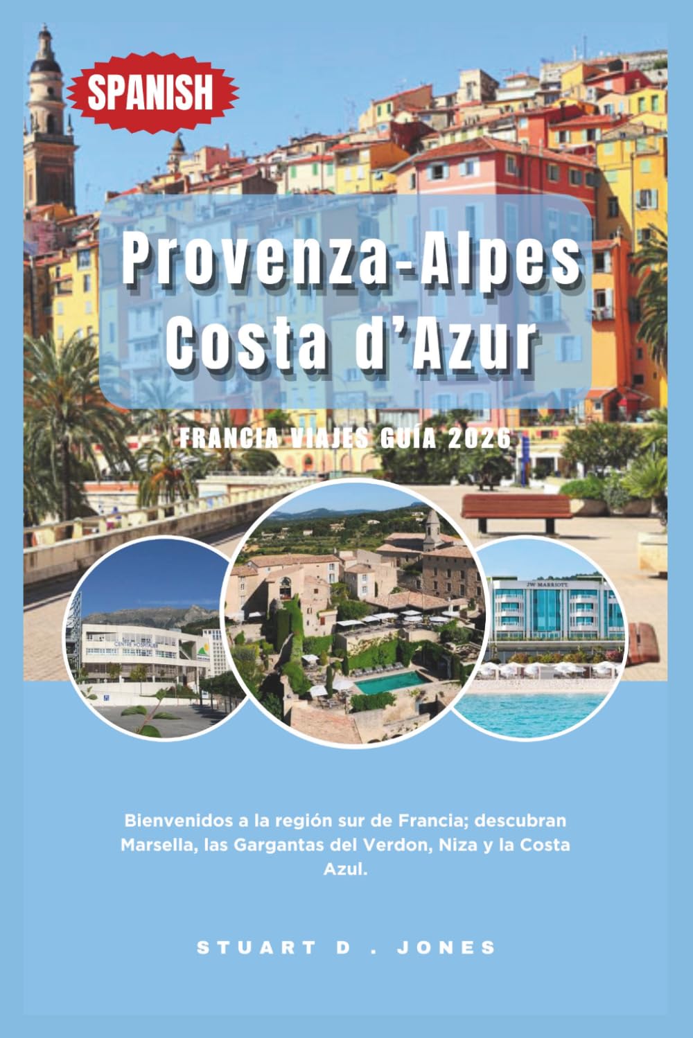Provenza-Alpes-Costa d’Azur, Francia Viajes Guía 2026: Bienvenidos a la región sur de Francia; descubran Marsella, las Gargantas del Verdon, Niza y la Costa Azul.
