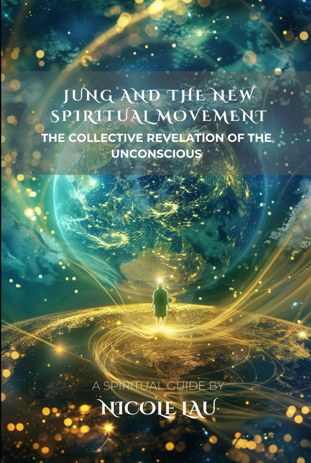 Jung and the New Spiritual Movement: The Collective Revelation of the Unconscious (JUNG AND THE MYSTICAL MIND: Archetypes, Symbols & Spiritual Transformation)