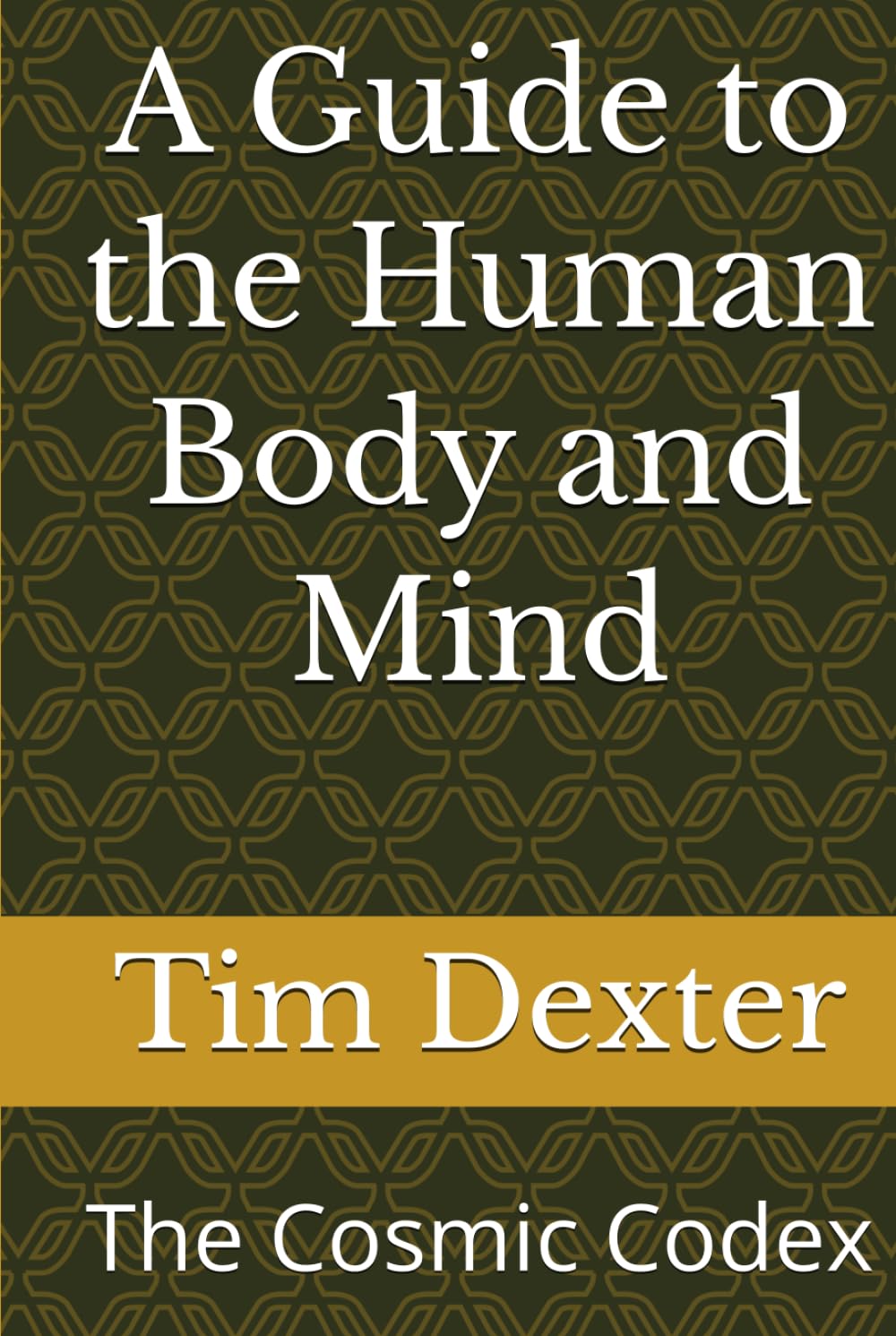 A Guide to the Human Body and Mind: The Cosmic Codex