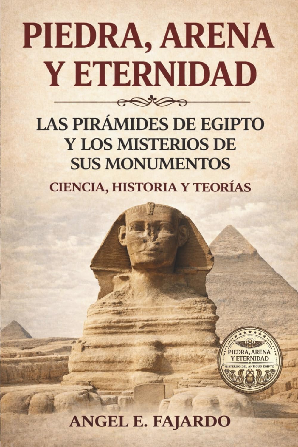PIEDRA, ARENA Y ETERNIDAD: LAS PIRÁMIDES DE EGIPTO Y LOS MISTERIOS DE SUS MONUMENTOS