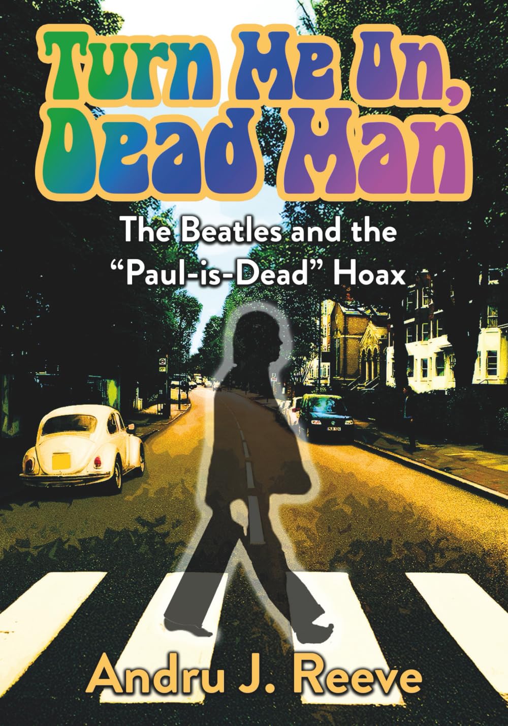 Turn Me On, Dead Man: The Beatles and the "Paul-is-Dead" Hoax