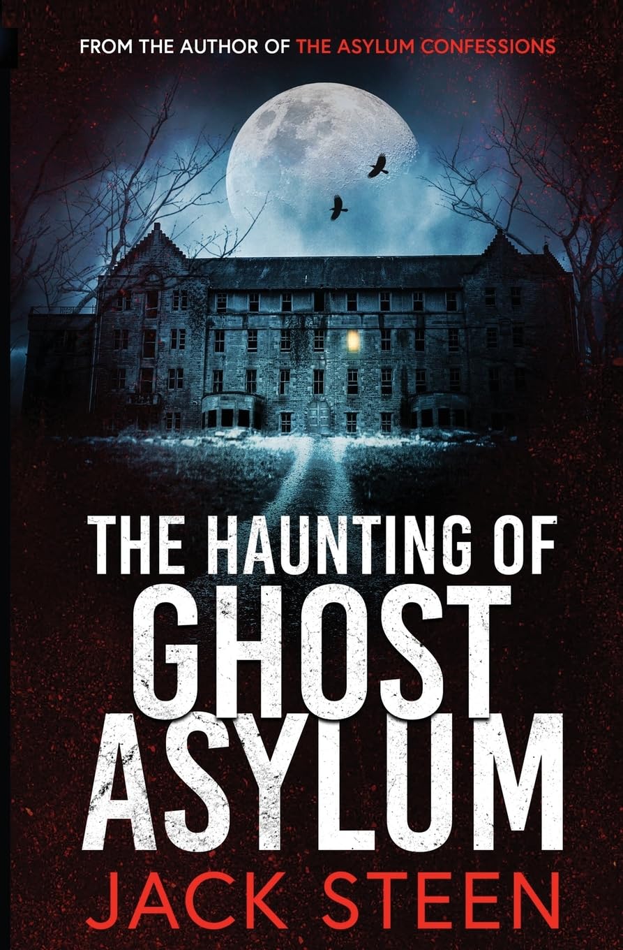 The Haunting of Ghost Asylum: A Haunting Investigation: 1 (The Haunting Series)