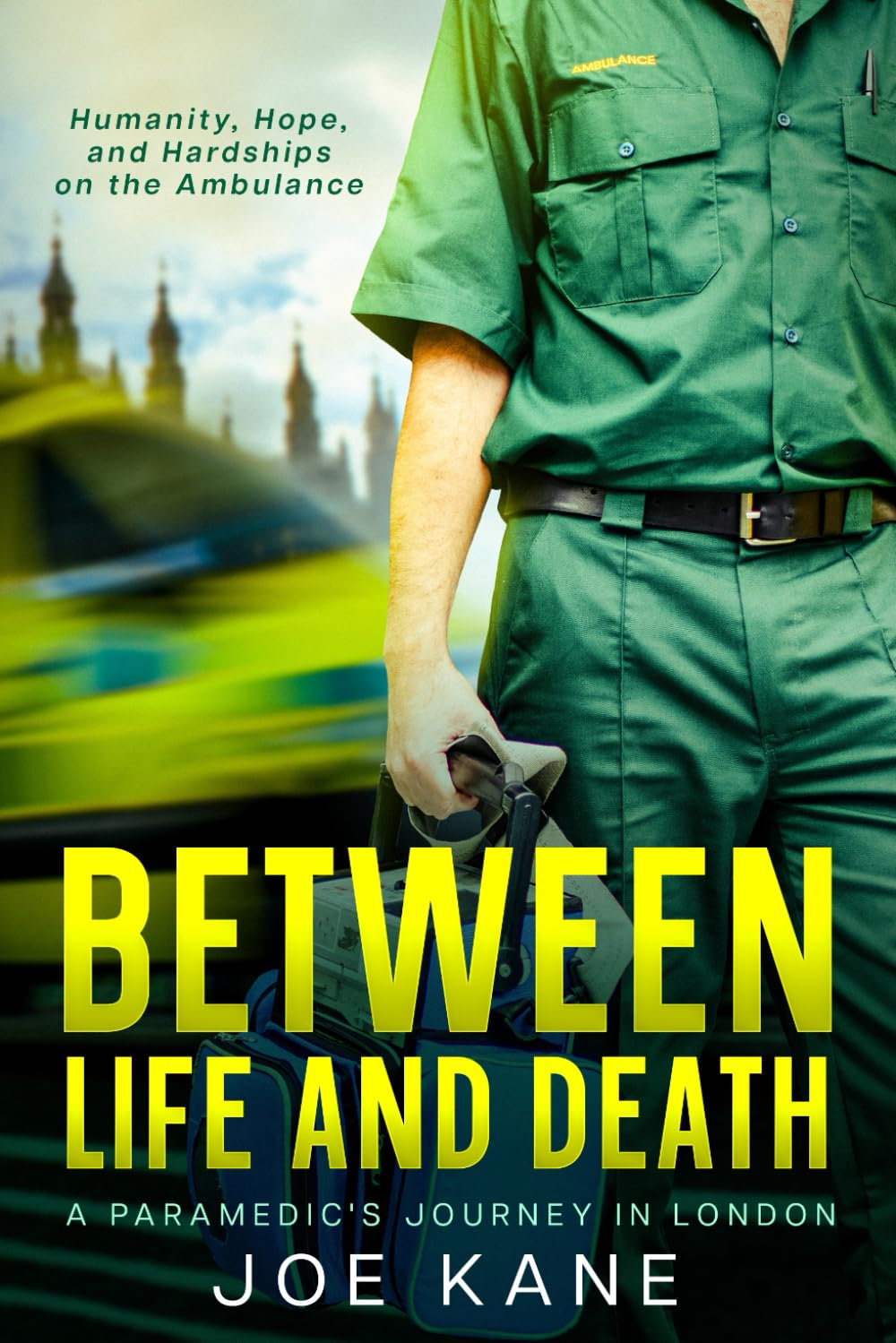 Between Life and Death: A Paramedic's Journey in London: Humanity, Hope, and Hardships on the Ambulance