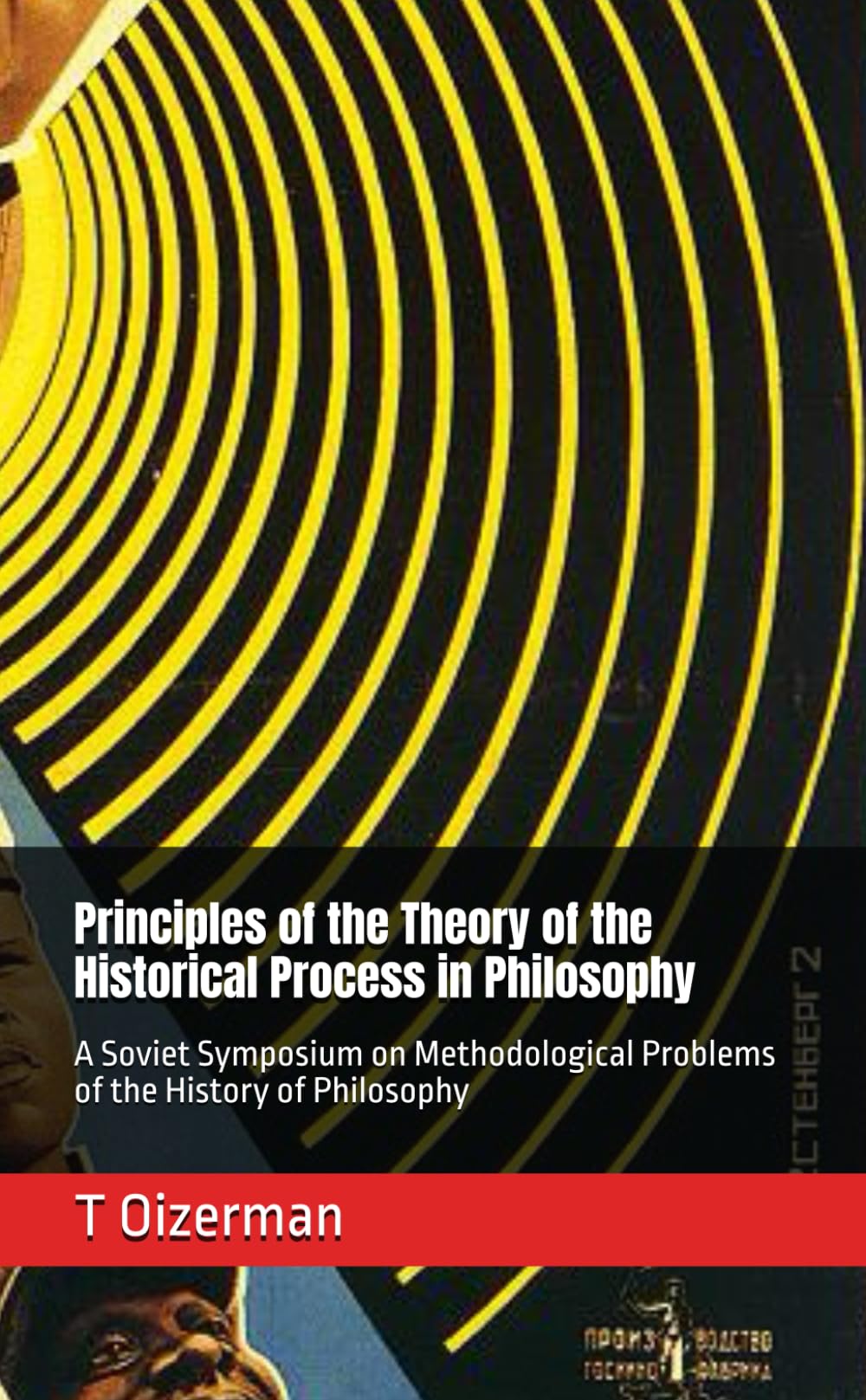 Principles of the Theory of the Historical Process in Philosophy: A Soviet Symposium on Methodological Problems of the History of Philosophy (Marxism Made Cheap)