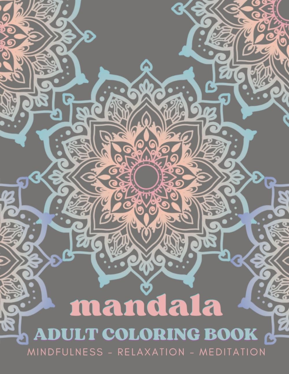 Mandala Adult Coloring Book: Mindfulness- Relaxation- Meditation