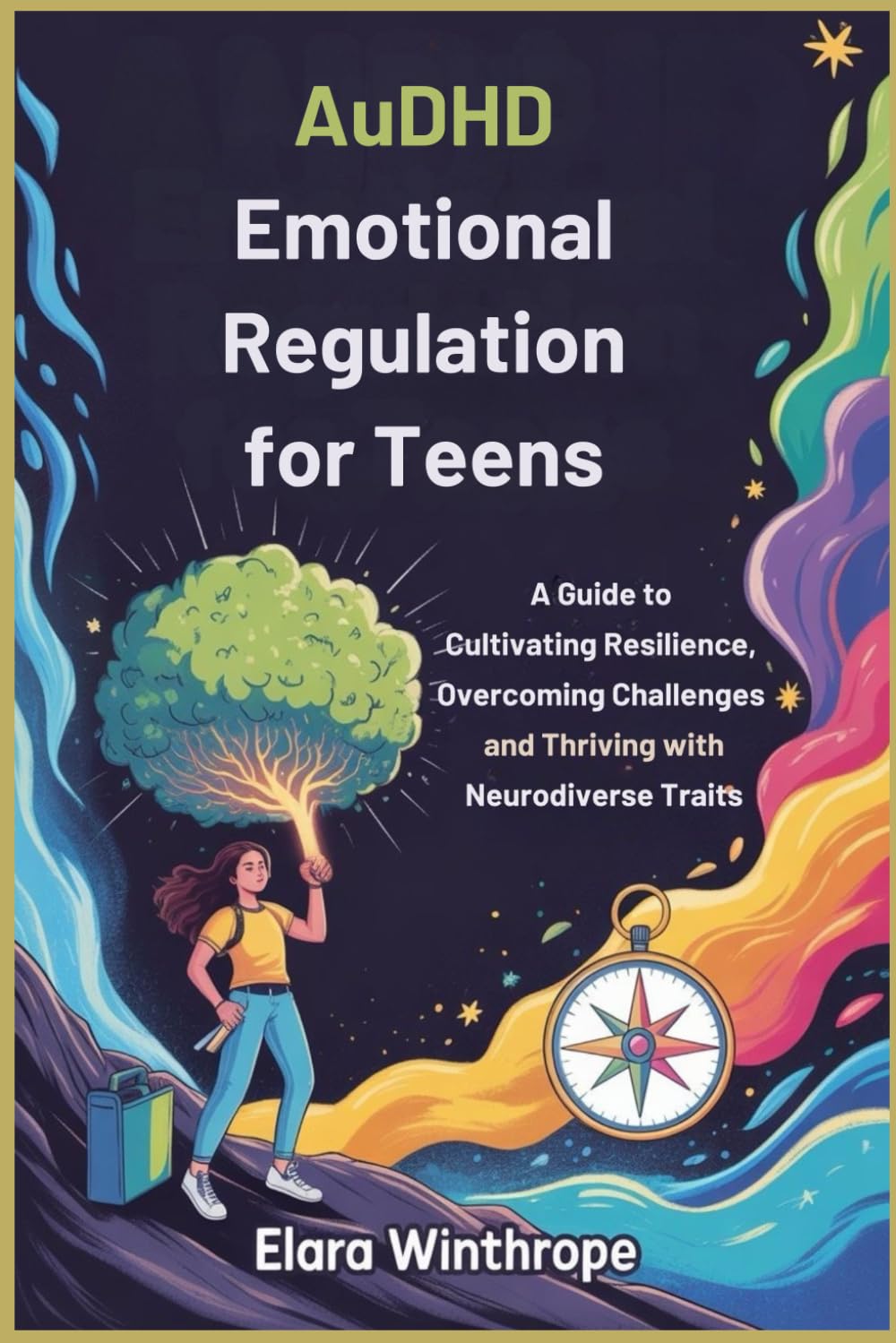 AuDHD emotional regulation for teens: A Guide to Cultivating Resilience, Overcoming Challenges and Thriving with Neurodiverse Traits