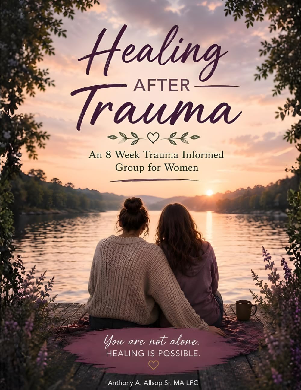 Healing After Trauma - An 8-Week DBT-Trauma Informed Group Guide/Workbook for Women