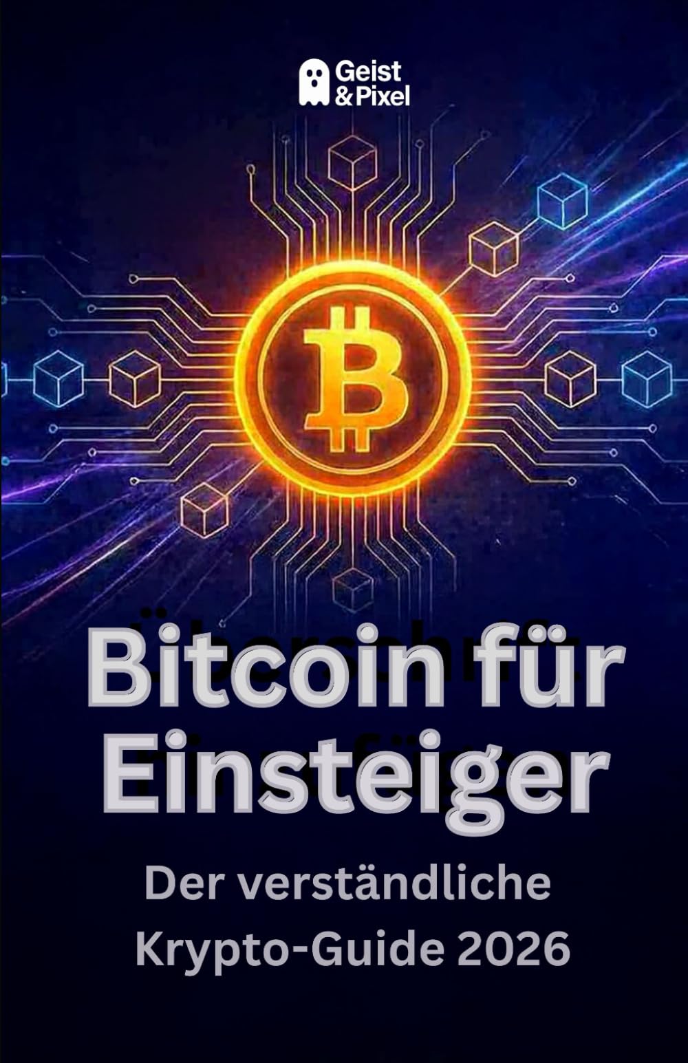 Bitcoin für Einsteiger: Der verständliche Krypto-Guide 2026 (Finanzielle Souveränität & Digitale Zukunft)