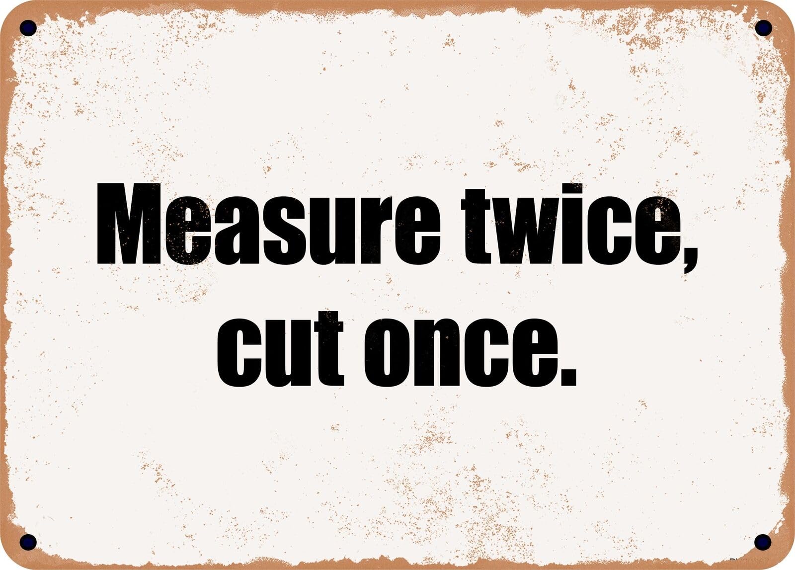 METAL SIGN - Measure twice, cut once home decor
