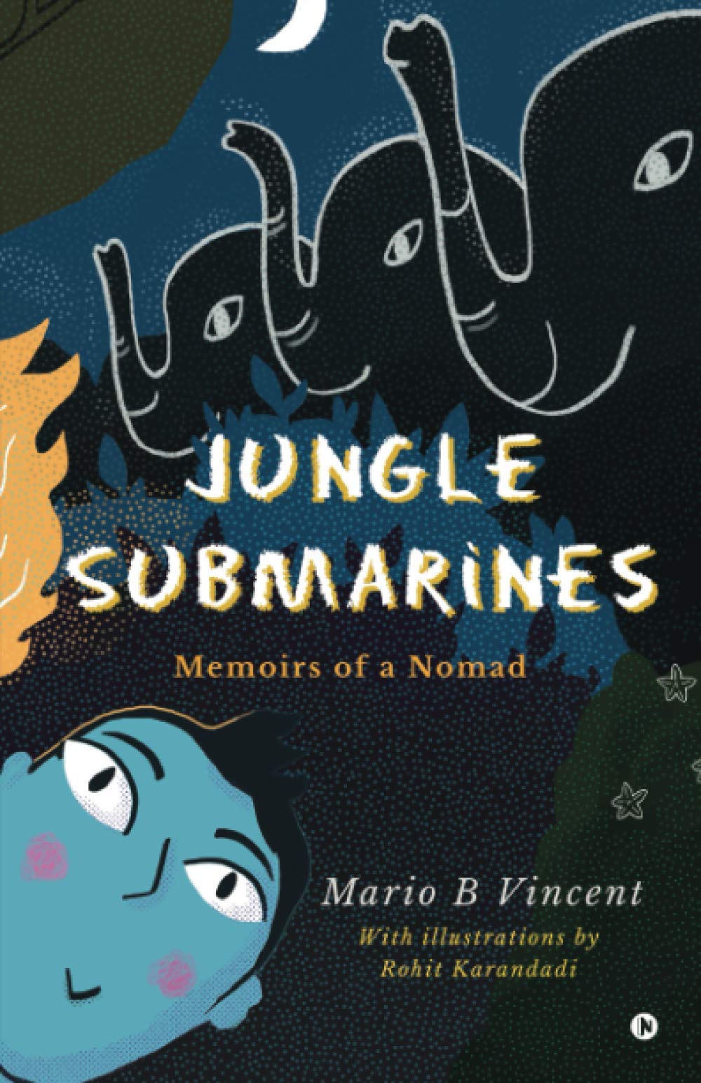 Mario B VincentJungle Submarines : Memoirs of a Nomad