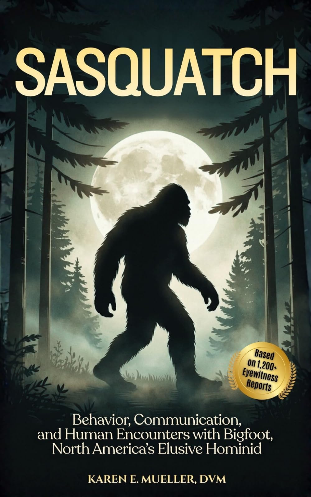 Sasquatch: Behavior, Communication, and Human Encounters—From 1,200+ Eyewitness Reports of Bigfoot—North America’s Elusive Hominid (Creatures of the World)