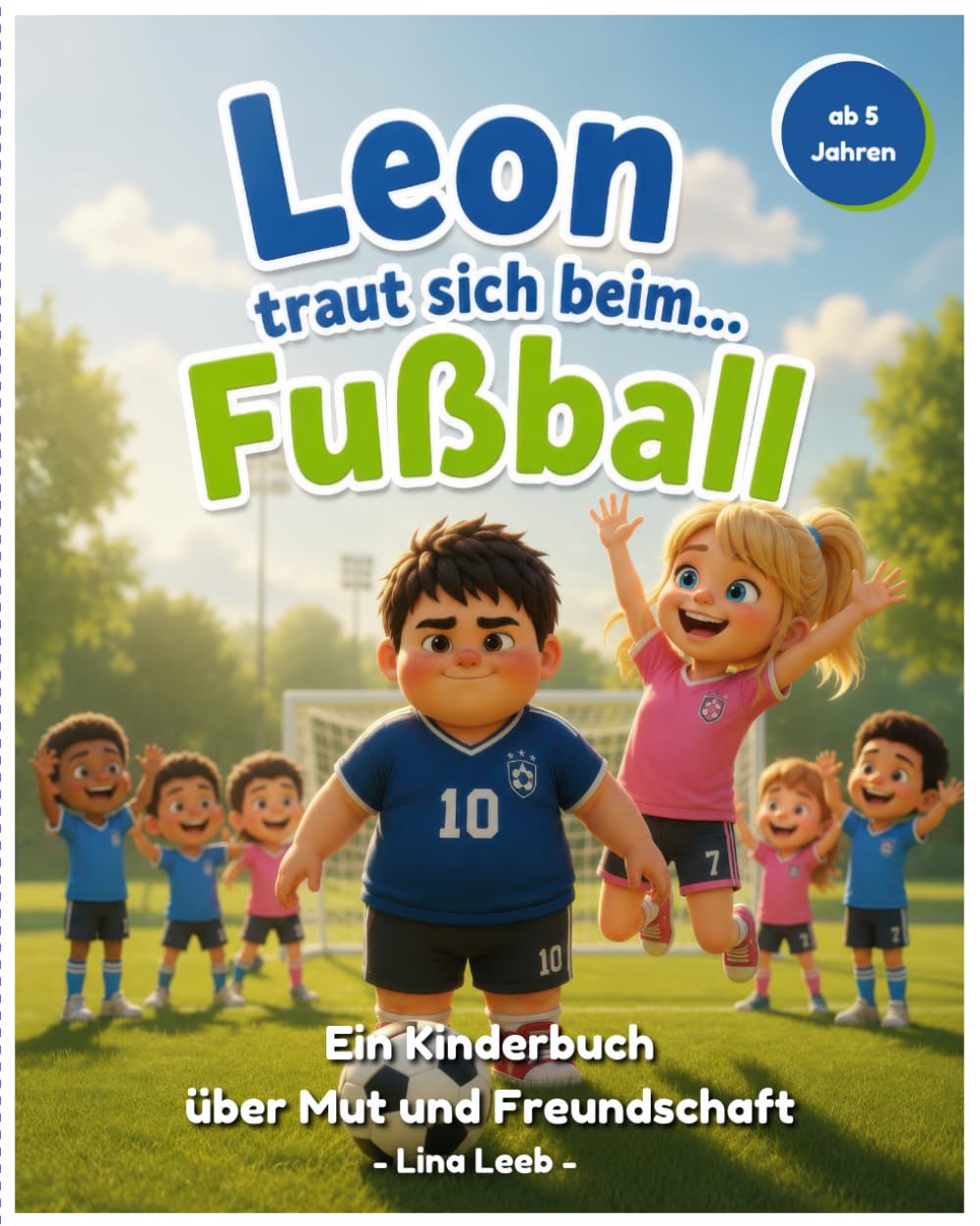 Leon traut sich beim Fußball: Ein Vorlesebuch über Mut und Freundschaft für Kinder ab 5 Jahren ("Leon traut sich..." Band 1)