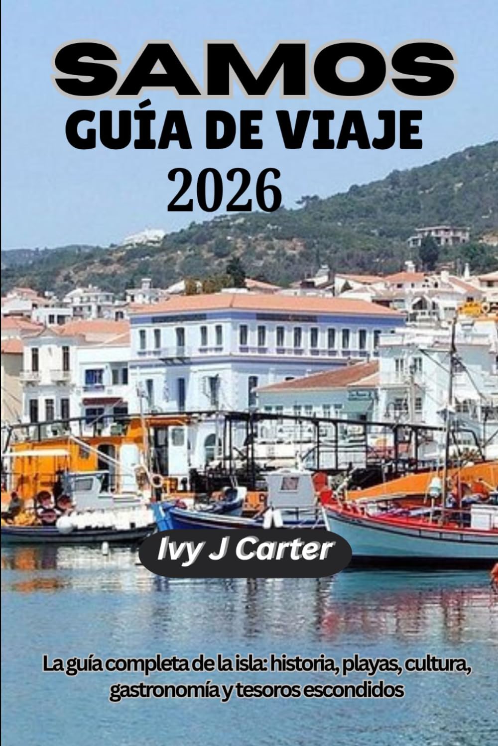 SAMOS GUÍA DE VIAJE 2026: La guía completa de la isla: historia, playas, cultura, gastronomía y tesoros escondidos