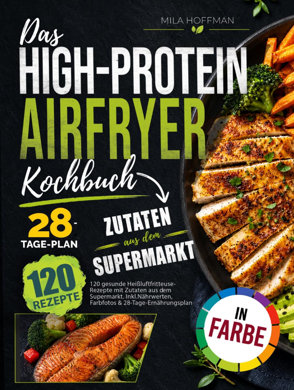 Das High-Protein Airfryer Kochbuch: 120 gesunde Heißluftfritteuse Rezepte mit Zutaten aus dem Supermarkt. Inkl. Nährwerten, Farbfotos & 28-Tage-Ernährungsplan