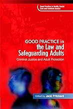 Good Practice in the Law and Safeguarding Adults: Criminal Justice and Adult Protection (Good Practice in Health, Social Care and Criminal Justice)