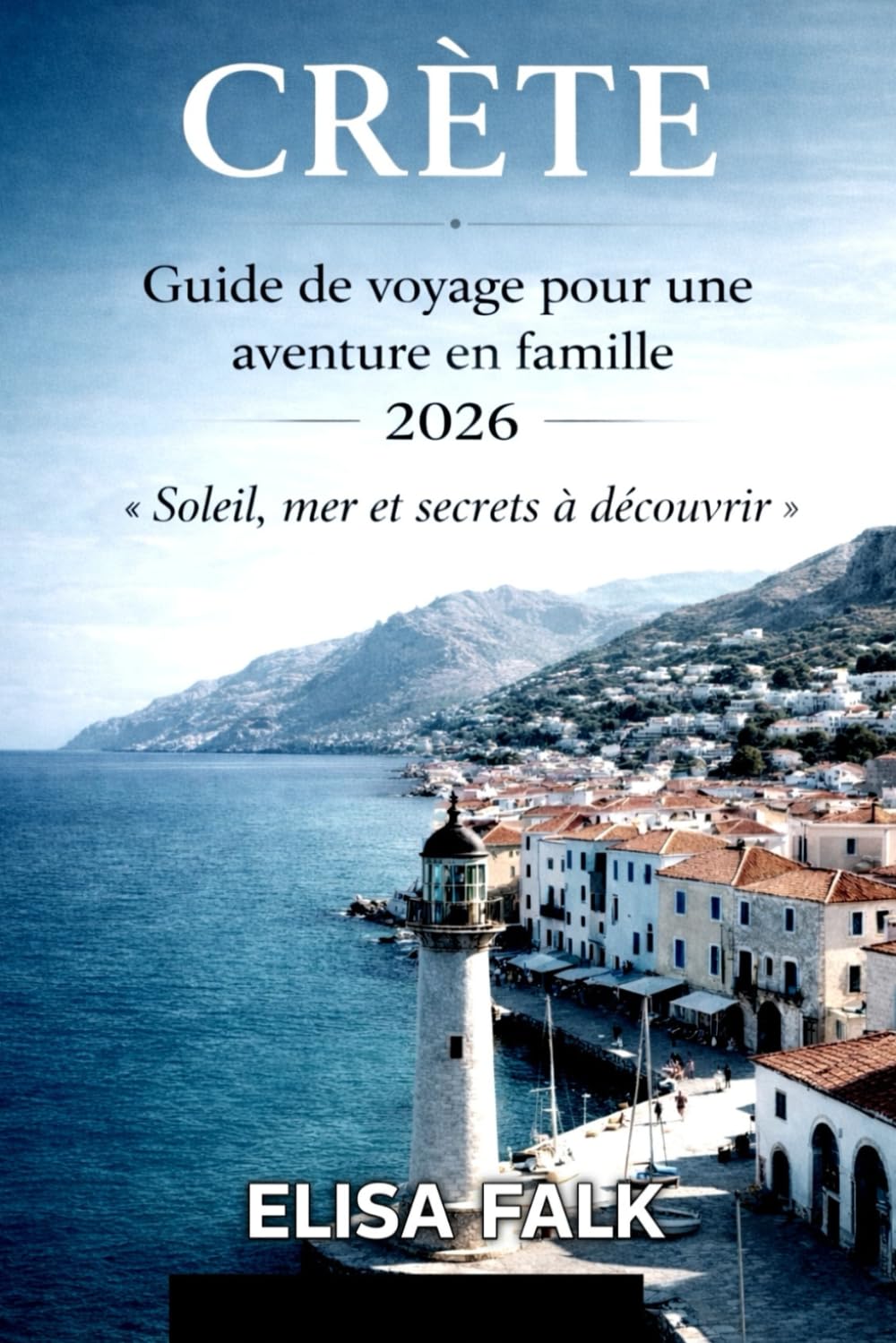 CRÈTE Guide de voyage pour une aventure en famille 2026