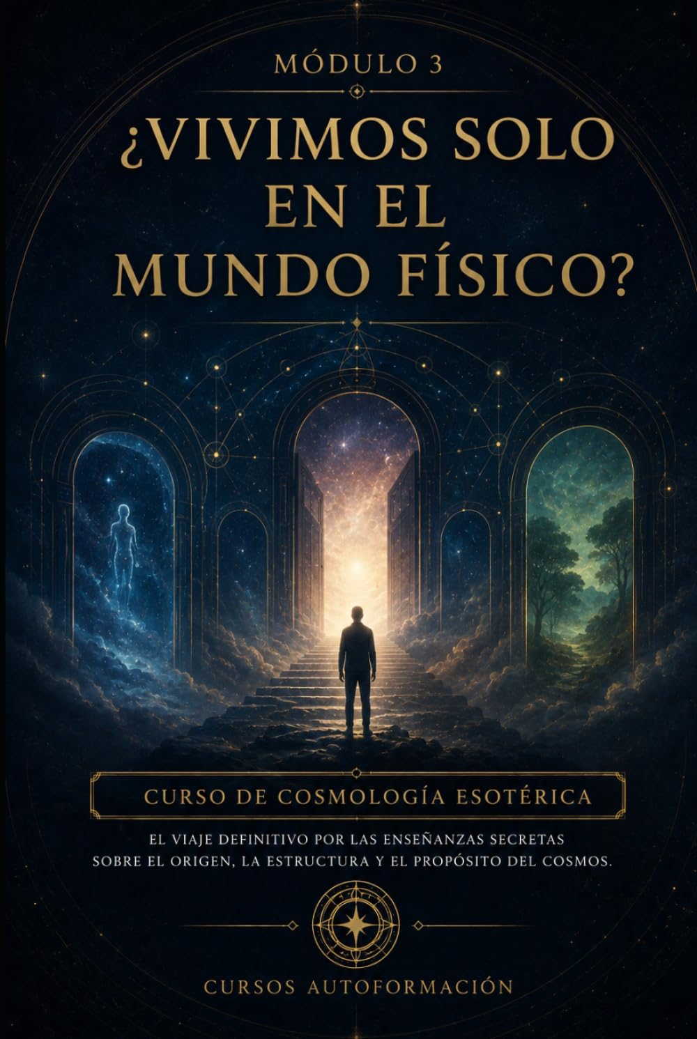 ¿Vivimos solo en el mundo físico?: CURSO DE COSMOLOGÍA ESOTÉRICA: El viaje definitivo por las enseñanzas secretas sobre el origen, la estructura y el propósito del cosmos