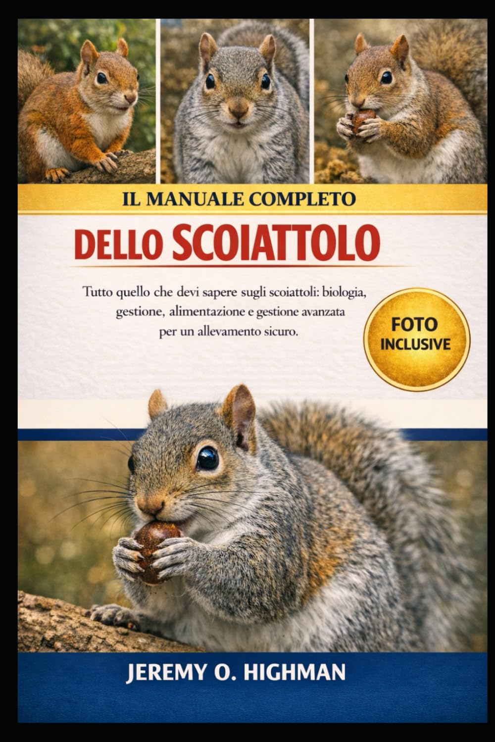 IL MANUALE COMPLETO DELLO SCOIATTOLO: Tutto quello che devi sapere sugli scoiattoli: biologia, gestione, alimentazione e gestione avanzata per un allevamento sicuro.