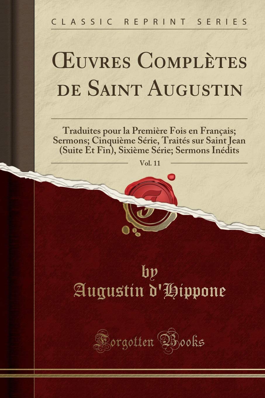 Oeuvres Complètes de Saint Augustin, Vol. 11: Traduites Pour La Première Fois En Français; Sermons; Cinquième Série, Traités Sur Saint Jean (Suite Et ... Série; Sermons Inédits (Classic Reprint)