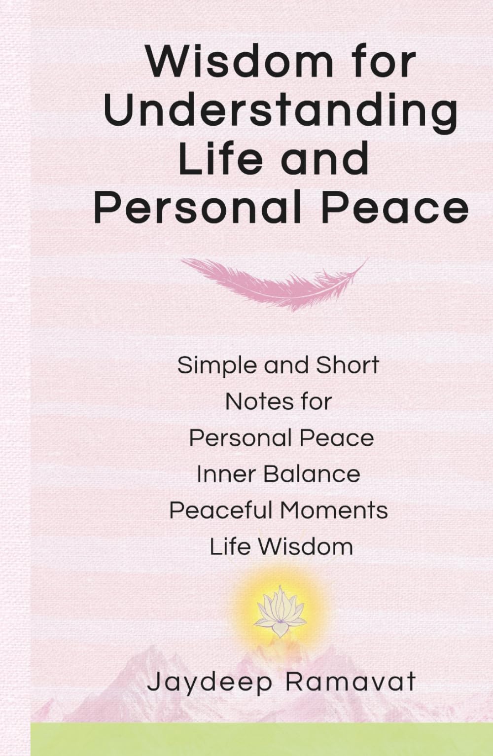 Wisdom for Understanding Life and Personal Peace: Simple Notes for Personal Peace, Inner Balance, Peaceful Moments and Life Wisdom