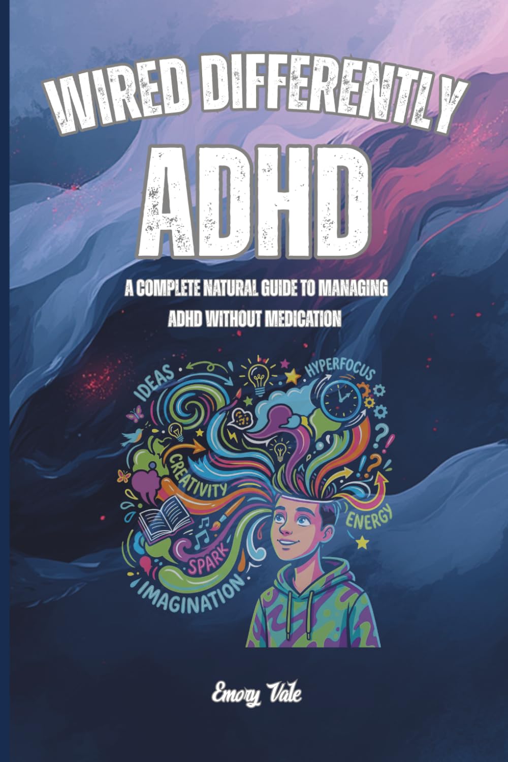 WIRED DIFFERENTLY Good Ideas and Tips How to Manage ADHD Symptoms Naturally and Get More Stabile or Calmer Life: For Adults and Seniors