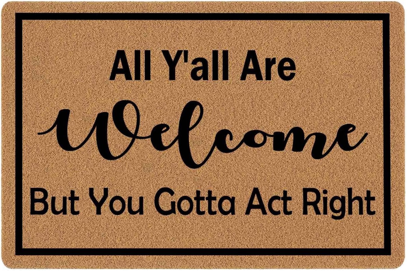 Funny Doormat Front Door Entryway Outdoor Mat with Heavy Duty Anti-Slip Backing Porch Welcome Mats Entry Brown House Warming Gift Mat 23.7 x 15.7 inch (All Y'all are Welcome But You Gotta Act Right