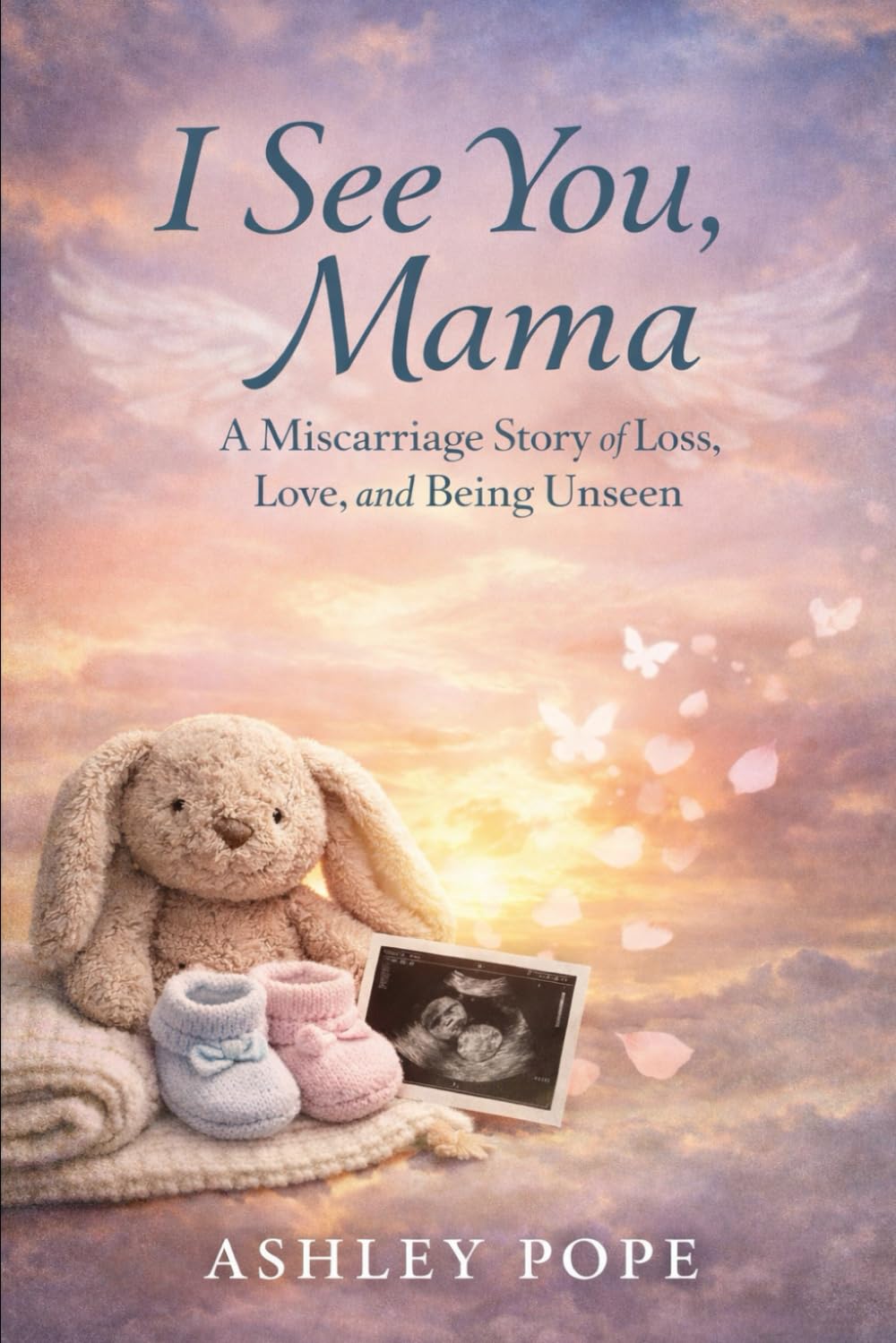 I See You, Mama:: A Miscarriage Story of Loss, Love, and Being Unseen