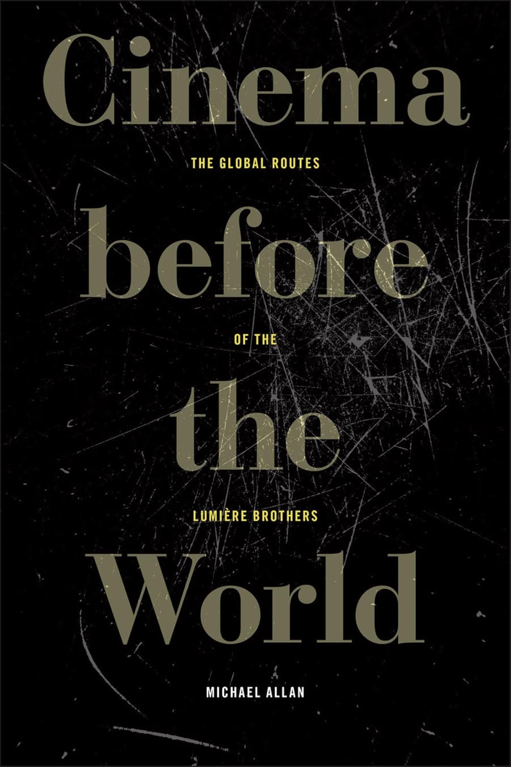 Cinema before the World: The Global Routes of the Lumière Brothers