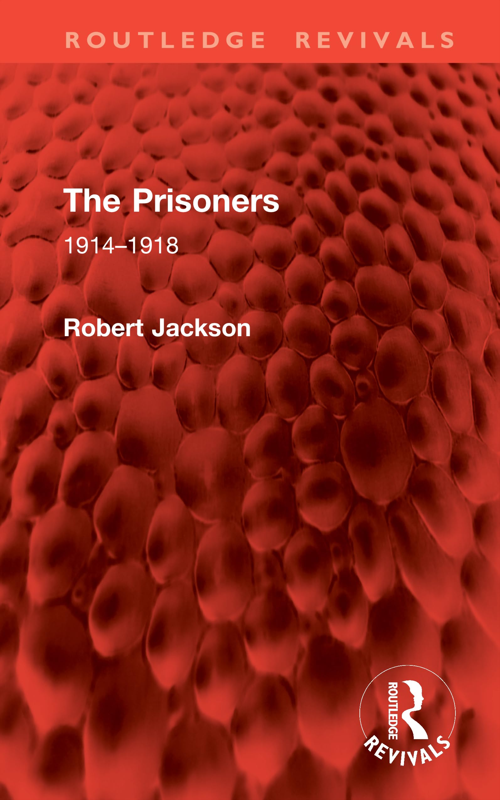 The Prisoners: 1914–1918 (Routledge Revivals)