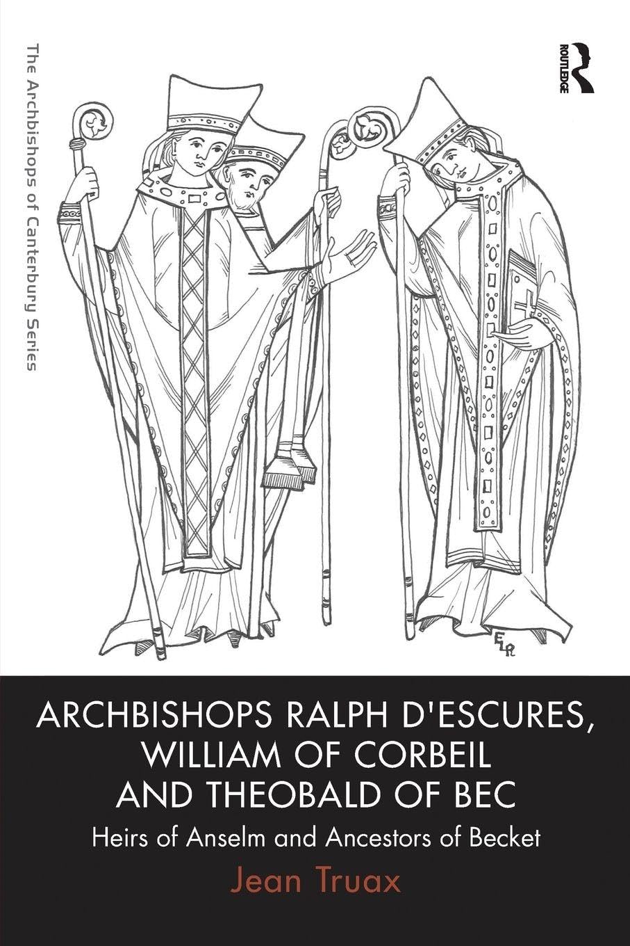 Archbishops Ralph d'Escures, William of Corbeil and Theobald of Bec: Heirs of Anselm and Ancestors of Becket (The Archbishops of Canterbury Series)