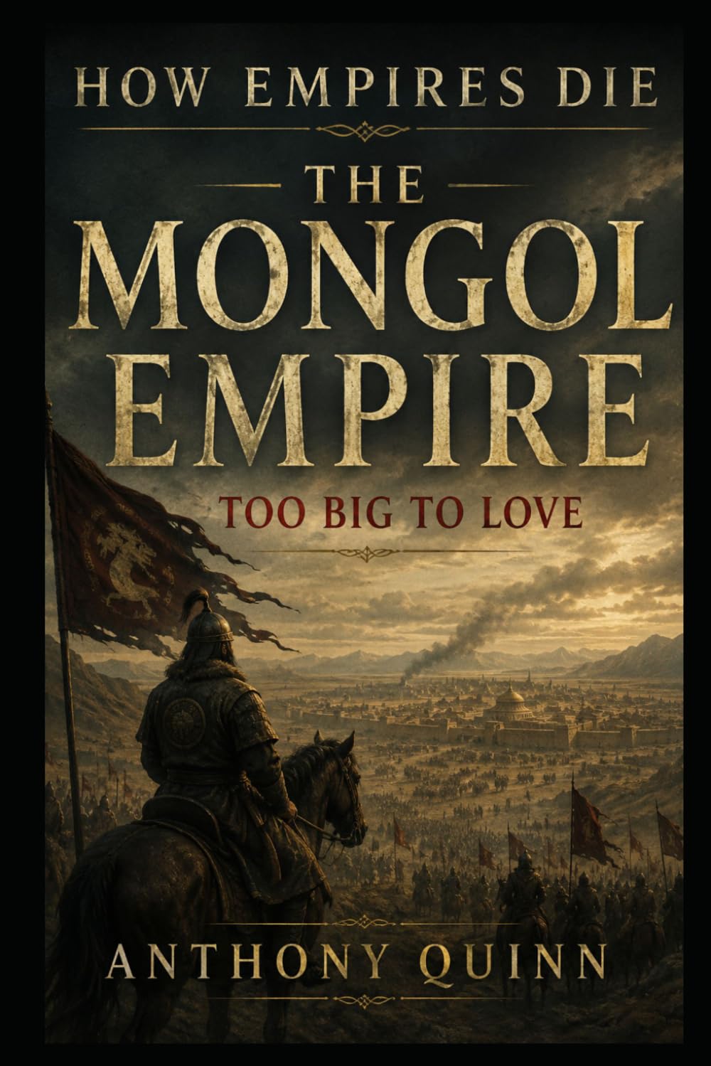 How Empires Die:The Mongol Empire - Too Big to Love