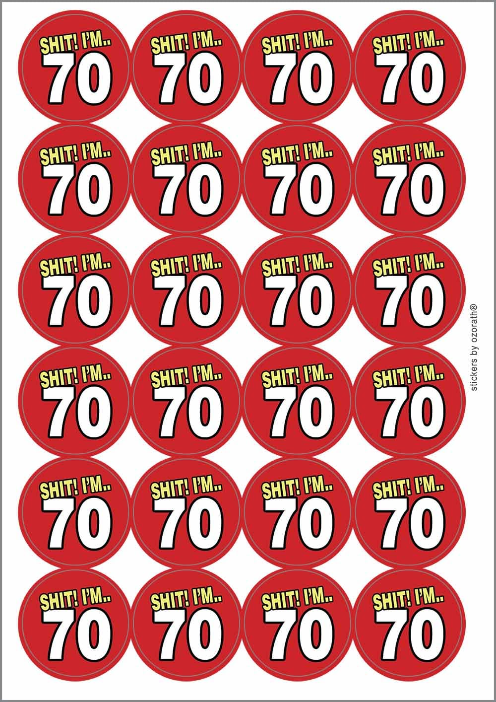 SH1T I'm 70 Seventy Seventieth 70th Birthday Circular Matt Paper Stickers A4 Sheet of 24 (Each Sticker is 45mm Diameter)