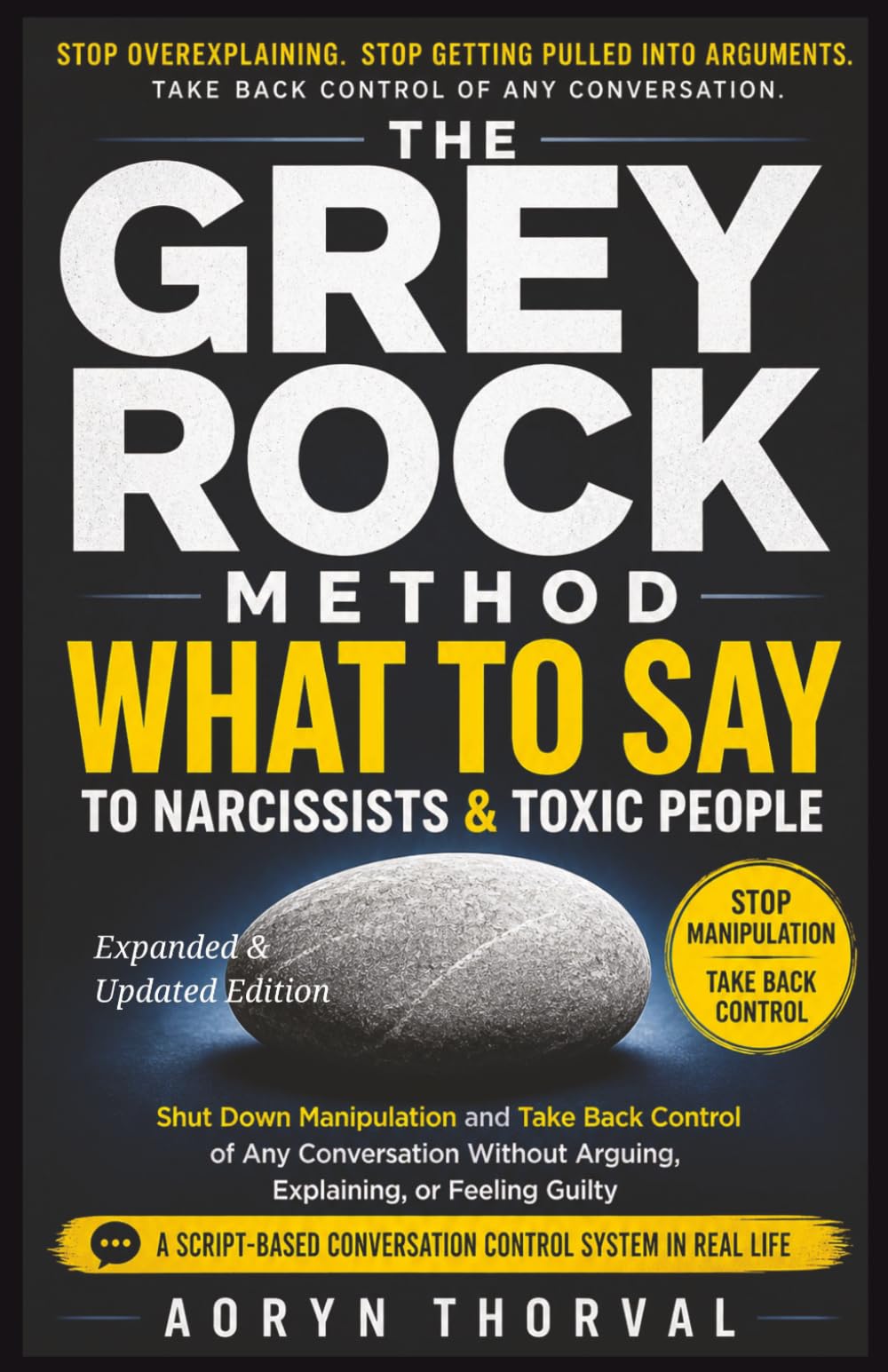 The Grey Rock Method: What to Say to Narcissists and Toxic People to Shut Down Manipulation and Take Back Control of Any Conversation Without Arguing, ... Real Life (Life Lessons with Aoryn Thorval)