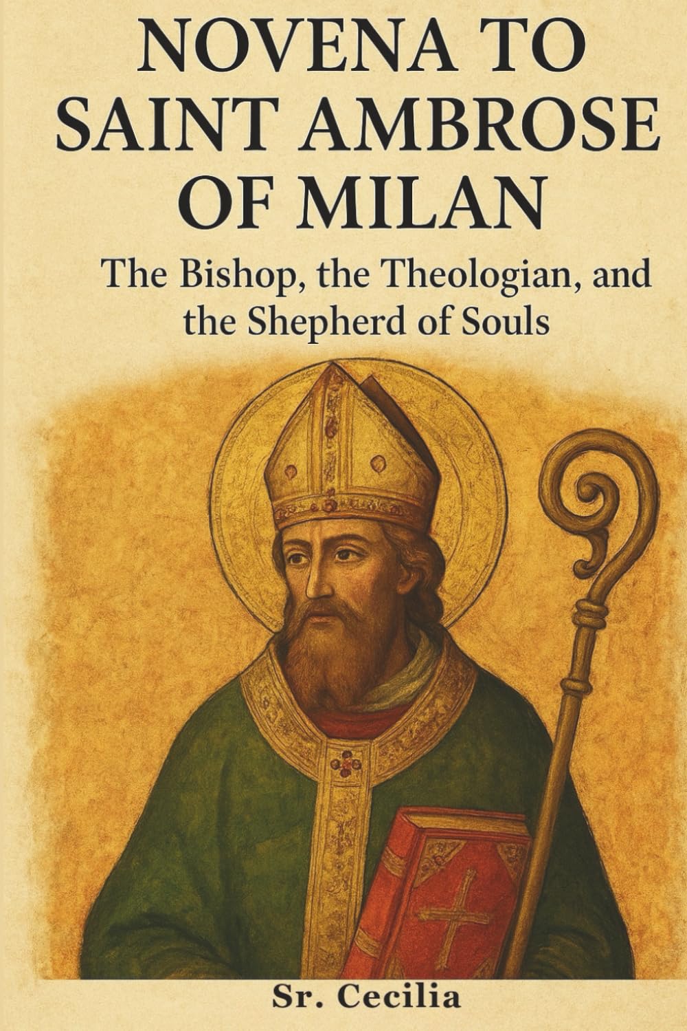 NOVENA TO SAINT AMBROSE OF MILAN: The Bishop, the Theologian, and the Shepherd of Souls