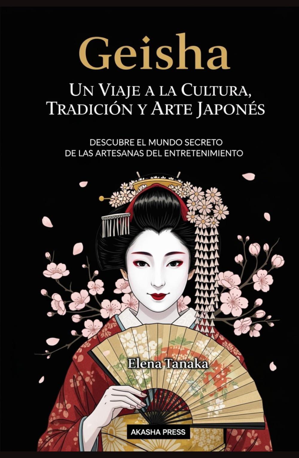 Geisha: Un Viaje a la Cultura, Tradición y Arte Japonés: Descubre el Mundo Secreto de las Artesanas del Entretenimiento (Japón: Cultura y Tradición)