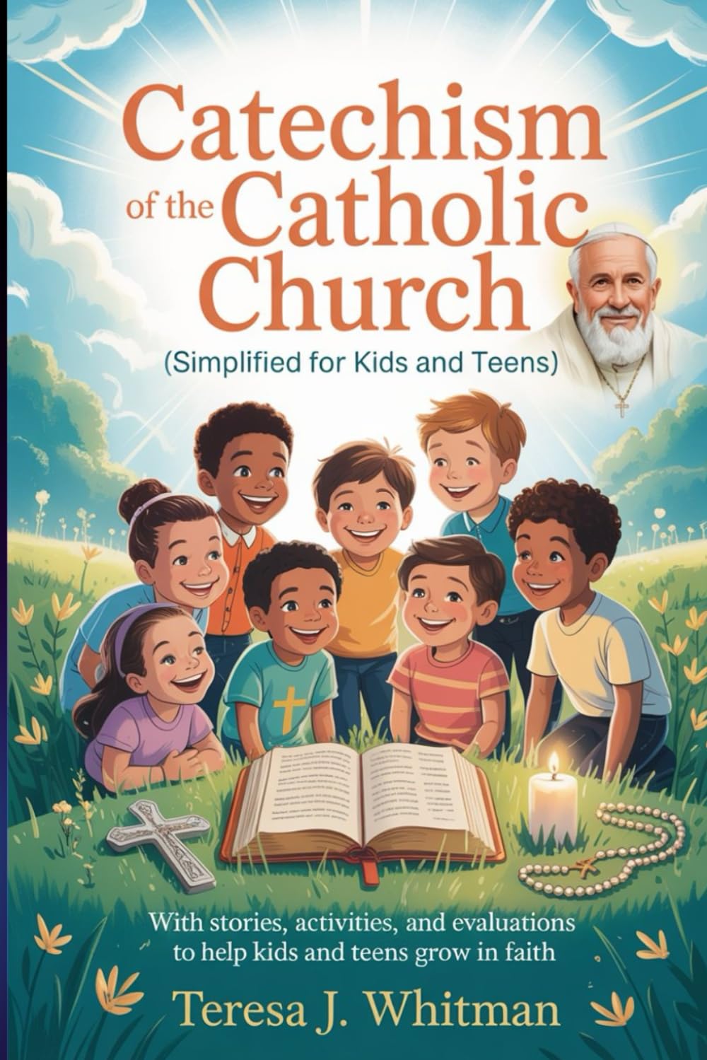 CATECHISM OF THE CATHOLIC CHURCH (SIMPLIFIED FOR KIDS AND TEENS): With Stories, Activities, and Evaluations to Help Kids and Teens Grow in Faith