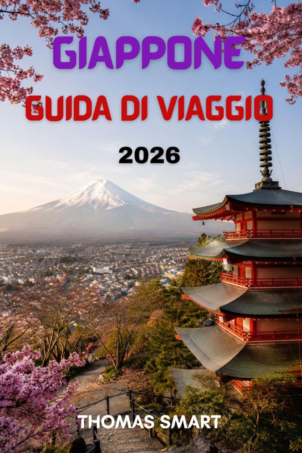 GIAPPONE GUIDA DI VIAGGIO 2026: Una guida di viaggio moderna per pianificare un viaggio indimenticabile in Giappone