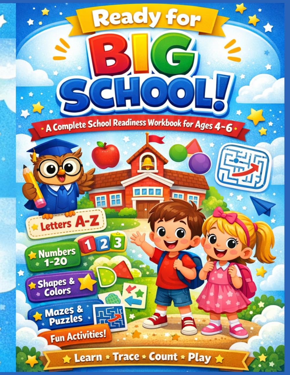 Ready for Big School: A Complete School Readiness Workbook for Ages 4–6: Learn Letters A–Z, Numbers 1–20, Tracing, Shapes, Counting, Matching, ... – Preschool & Kindergarten Prep Activity Book
