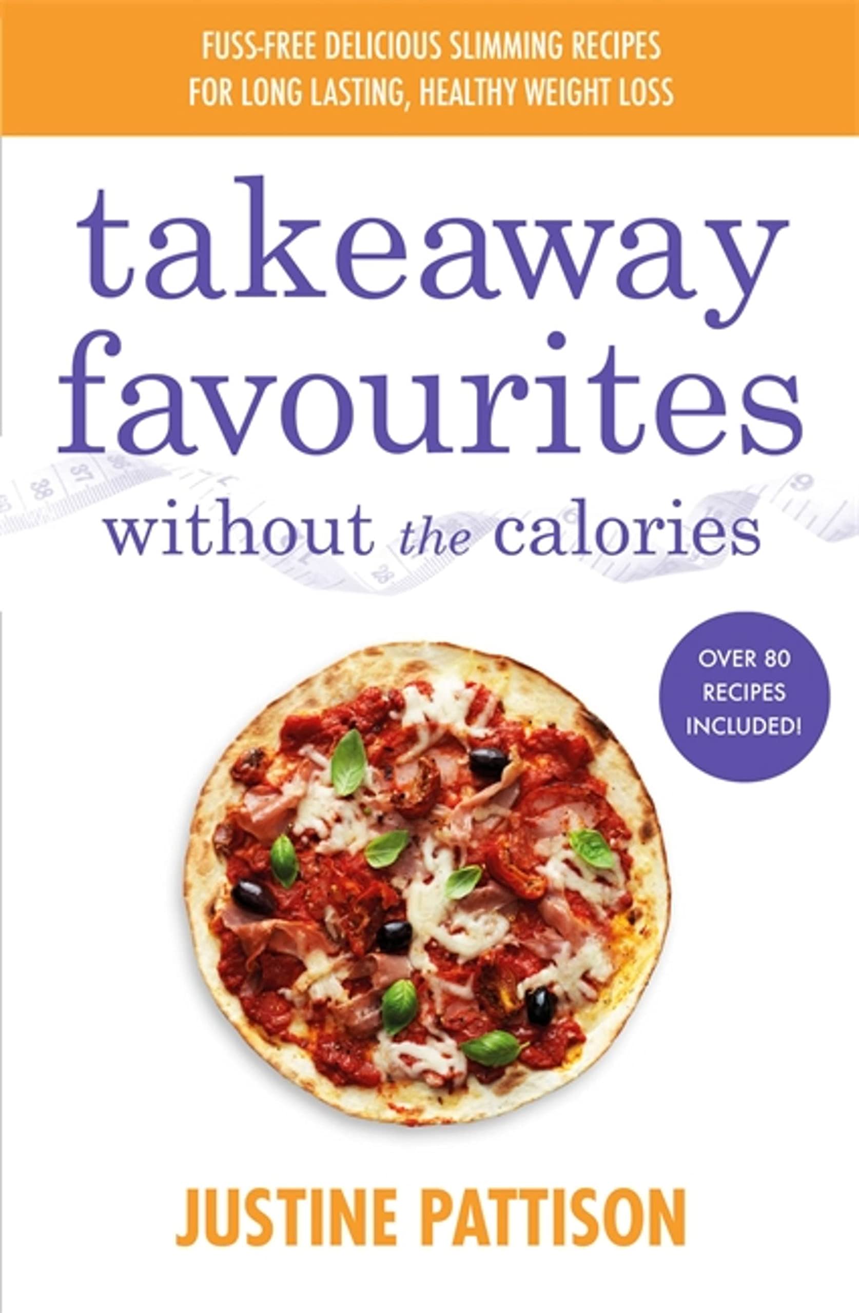Takeaway Favourites Without the Calories by Justine Pattison - 9781841884462
