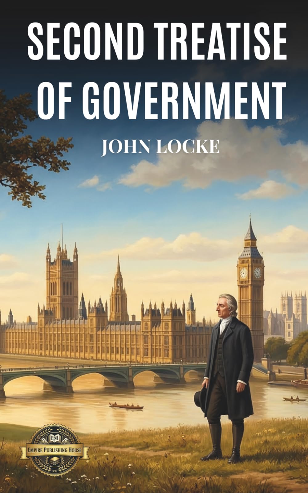 Second Treatise of Government (Annotated): The Foundational Work Of Political Theory And The Social Contract Essential For High School Philosophy, Law, And Advanced Government Curriculum Studies